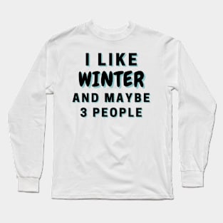 I Like Winter And Maybe 3 People Long Sleeve T-Shirt